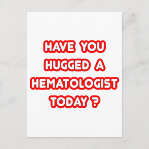 Have You Hugged A Haematologist Today? Postcard