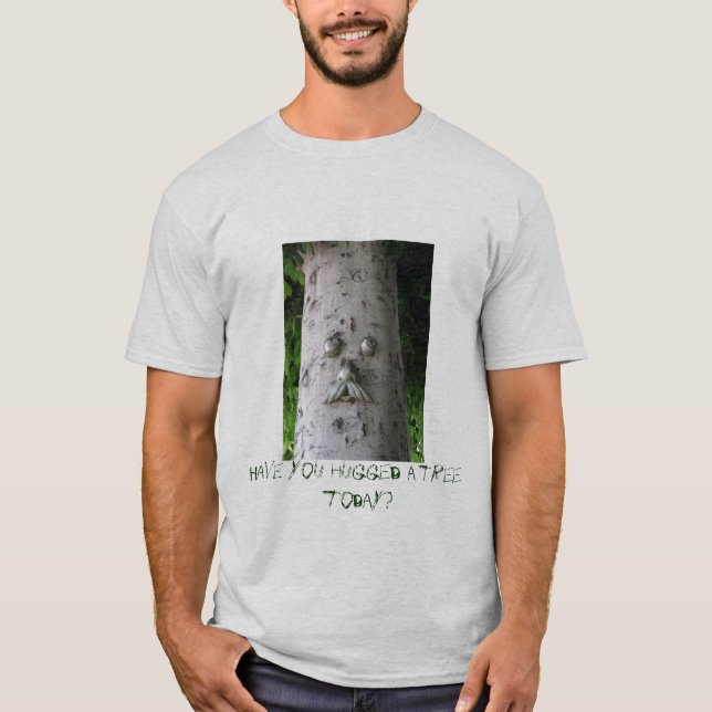 Have you hugged a tree today? T-Shirt (Front)