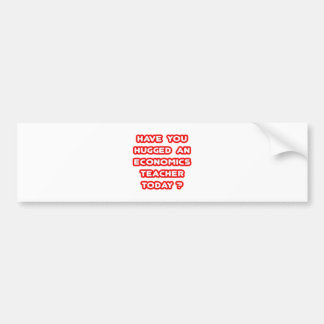 Have You Hugged An Econ Teacher Today? Bumper Sticker