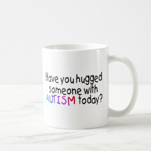 Have You hugged someone with Autism today? Coffee Mug