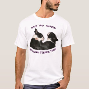 Have You Hugged Your Boston Terrier T-Shirt