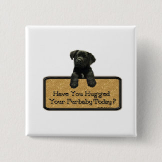Have you hugged your Furbaby Today? 15 Cm Square Badge