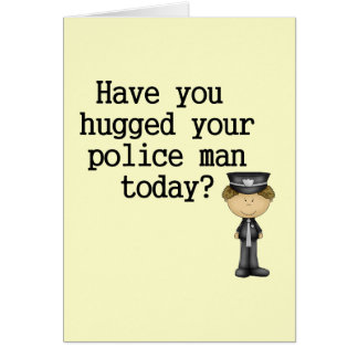 Have You Hugged Your Police Man