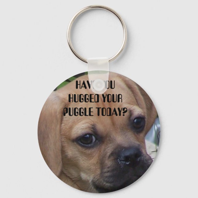 HAVE YOU HUGGED YOUR PUGGLE TODAY? KEY RING (Front)