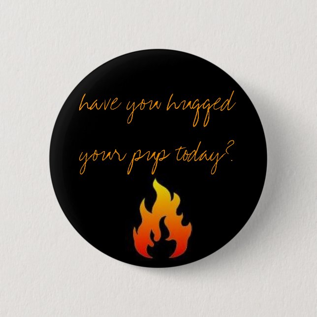 have you hugged your pup today? 6 cm round badge (Front)