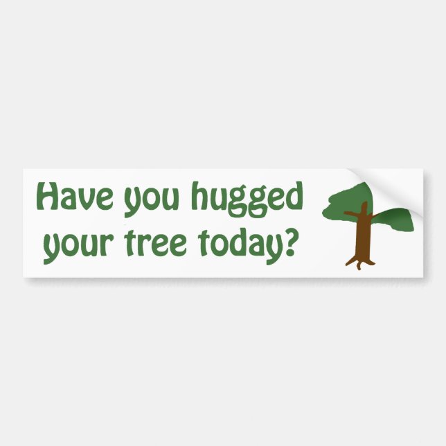 Have you hugged your tree? bumper sticker (Front)