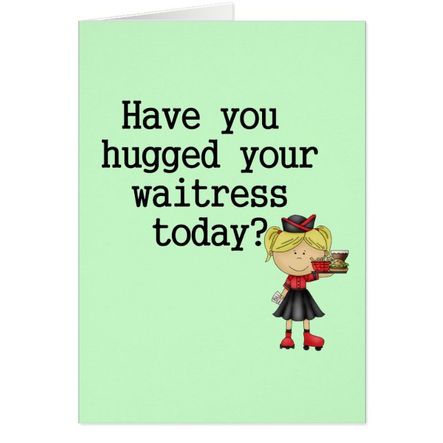 Have You Hugged Your Waitress (Front)
