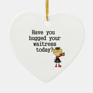Have You Hugged Your Waitress Ceramic Tree Decoration