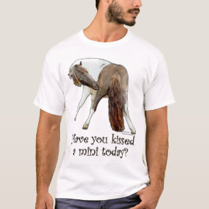 Have you kissed a Miniature Horse Today? T-Shirt