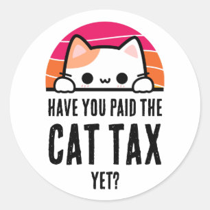 HAVE YOU PAID CAT TAX YET Humour Classic Round Sticker