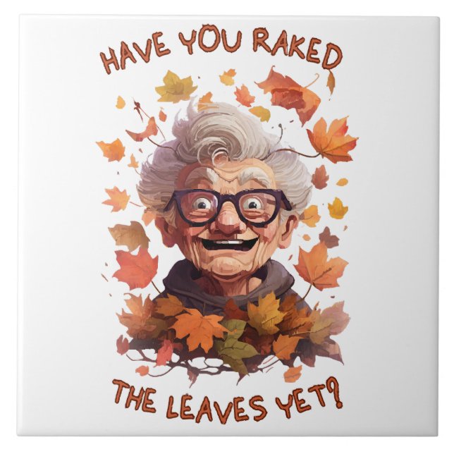 Have You Raked The Leaves Yet Ceramic Tile (Front)
