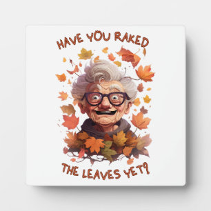 Have You Raked The Leaves Yet Plaque