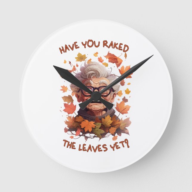 Have You Raked The Leaves Yet Round Clock (Front)