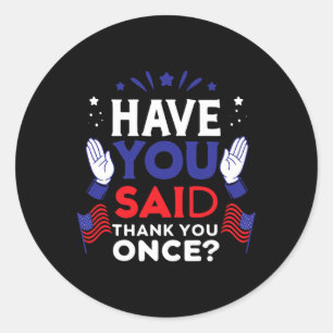 Have You Said Thank You Once Zelensky Trump Suppor Classic Round Sticker
