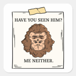 Have You Seen Bigfoot Me Neither Cryptozoology Square Sticker