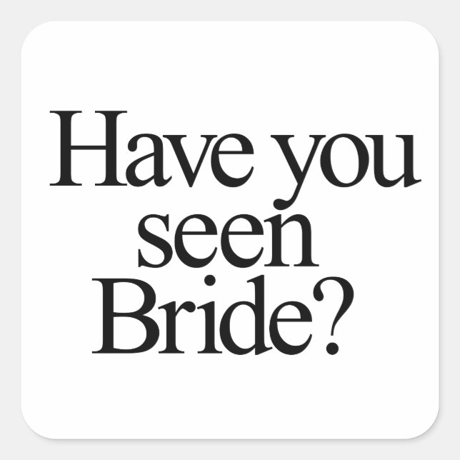 Have You Seen Bride? Bridesmaid  Square Sticker (Front)