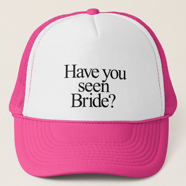 Have You Seen Bride? Bridesmaid  Trucker Hat (Front)