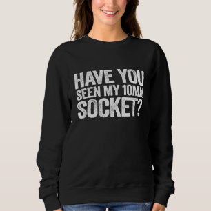 Have You Seen My 10mm Socket Car Repair Shop Mecha Sweatshirt
