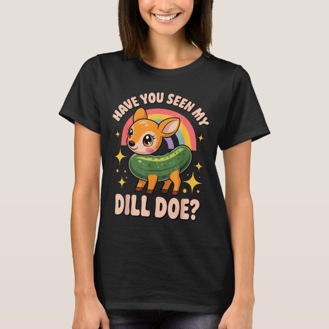 Have You Seen My Dill Doe_ Funny Animal Lovers Rai T-Shirt (Front)