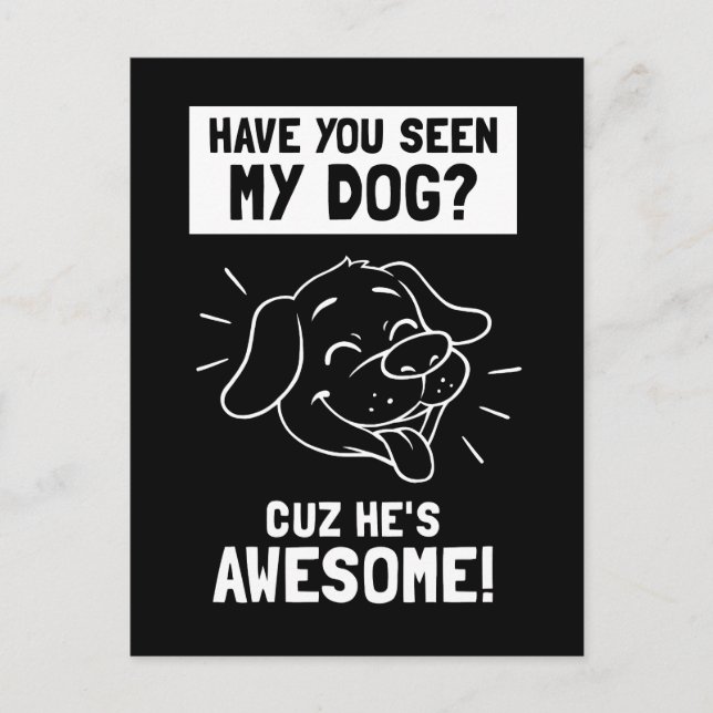 Have You Seen My Dog? Cuz He's Awesome Postcard (Front)
