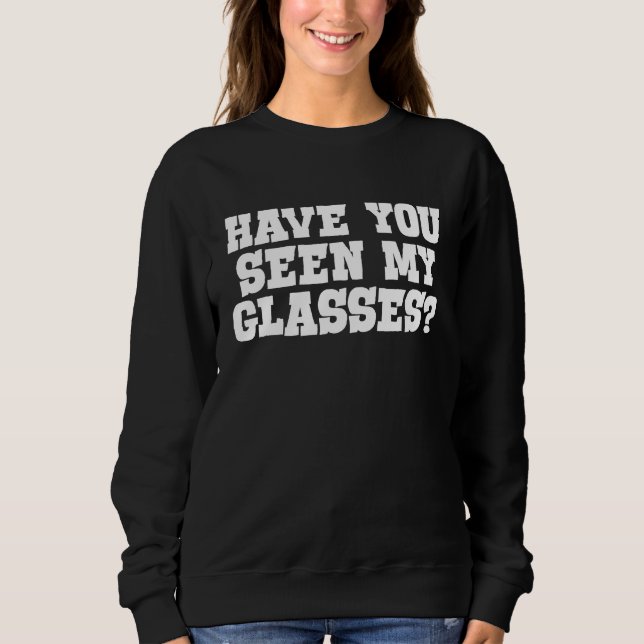 Have you seen my glasses Kids and adults that lose Sweatshirt (Front)