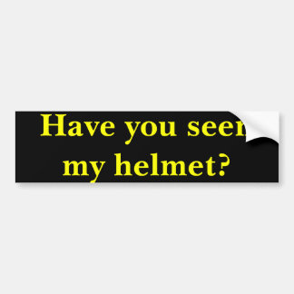 Have you seen my helmet? bumper sticker