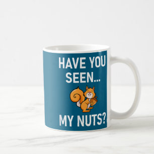 Have You Seen My Nuts, Squirrel Pun Funny, Jokes, Coffee Mug