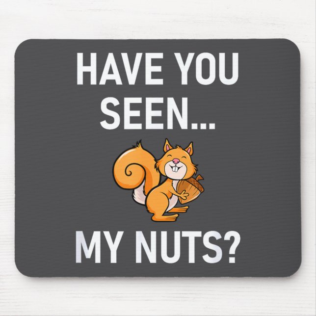 Have You Seen My Nuts, Squirrel Pun Funny, Jokes,  Mouse Pad (Front)
