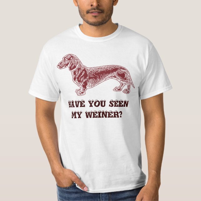 Have you seen My Weiner? T-shirts (Front)