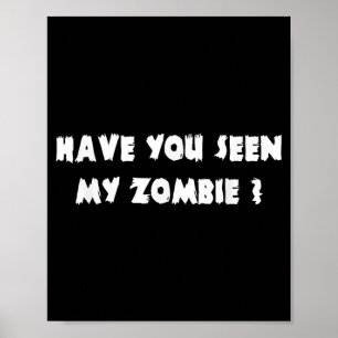 Have You Seen My Zombie Halloween Costume Poster