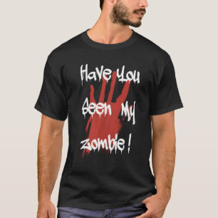 Have you seen my zombie horror scary halloween T-Shirt