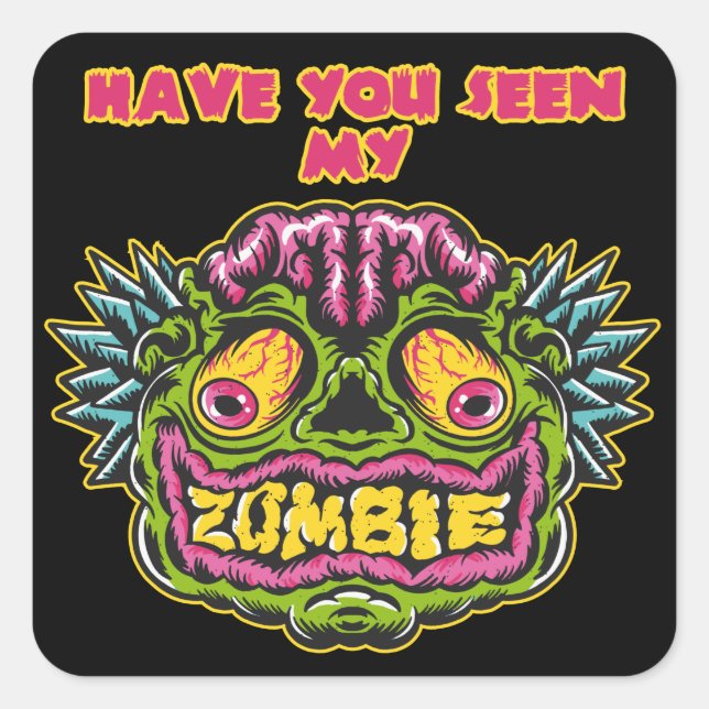 Have You Seen My Zombie Square Sticker (Front)