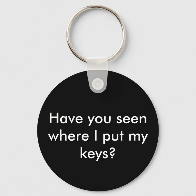 Have you seen where I put my keys? Key Ring (Front)