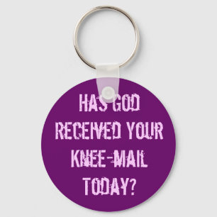 Have you sent God a knee-mail today? Key Ring