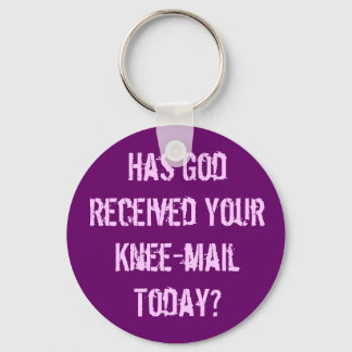 Have you sent God a knee-mail today? Key Ring