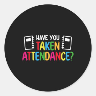 Have You Taken Attendance - Attendance Clerk Back Classic Round Sticker
