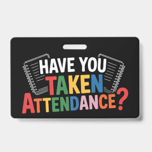 Have You Taken Attendance Back To School ID Badge