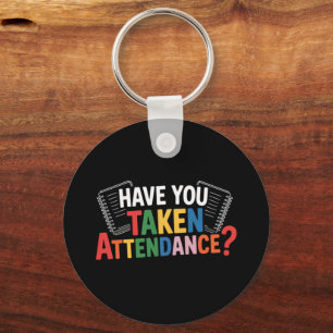 Have You Taken Attendance Back To School  Key Ring