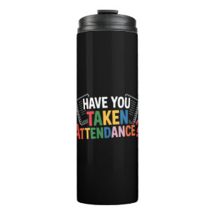 Have You Taken Attendance Back To School Thermal Tumbler