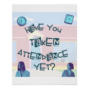 Have You Taken Attendance Yet? Poster