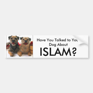 Have You Talked to Your Dog About, ISLAM? Bumper Sticker