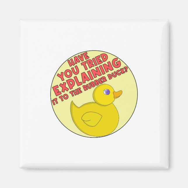 Have You Tried Explaining It To The Rubber Duck? Magnet (Front)