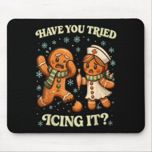 Have You Tried Icing It _ Funny Christmas Gingerbr Mouse Pad