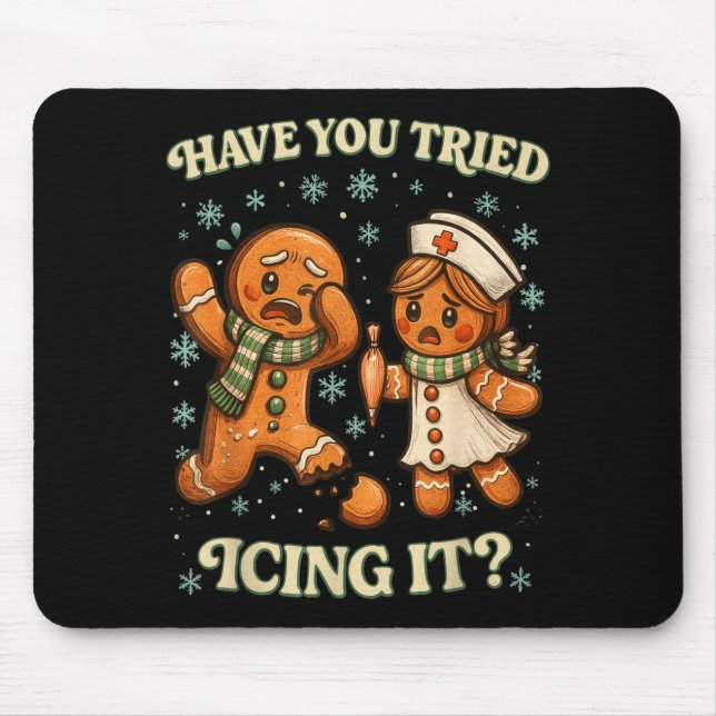 Have You Tried Icing It _ Funny Christmas Gingerbr Mouse Pad (Front)