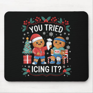 Have You Tried Icing It Funny Gingerbread Christma Mouse Pad