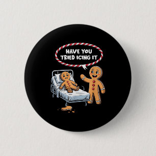 Have You Tried Icing It Gingerbread Christmas Nurs 6 Cm Round Badge