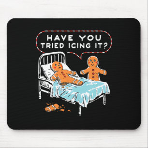 Have You Tried Icing It Gingerbread Christmas Nurs Mouse Pad