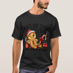 Have You Tried Icing It Gingerbread For Women Nurs T-Shirt