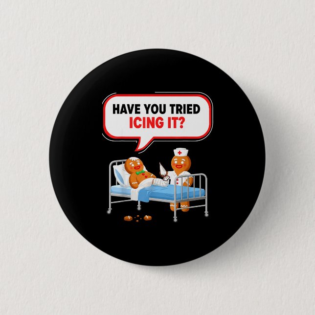 Have You Tried Icing It Gingerbread Funny Nurse Ch 6 Cm Round Badge (Front)