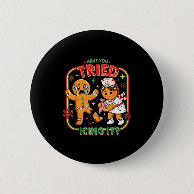Have You Tried Icing It Gingerbread Funny Nurse Ch 6 Cm Round Badge (Front)
